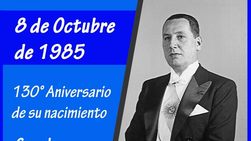 8 de octubre - 130° Aniversario del natalicio del General Juan Domingo Perón
