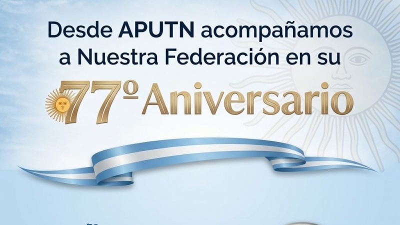 APUTN saluda y acompa&ntilde;a a FATUN en sus 77 a&ntilde;os de lucha